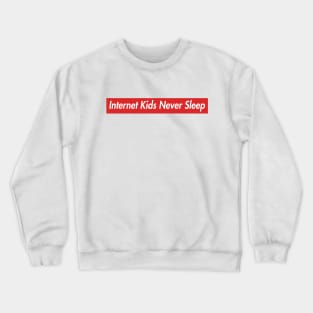 Internet Kids Never Sleep Crewneck Sweatshirt